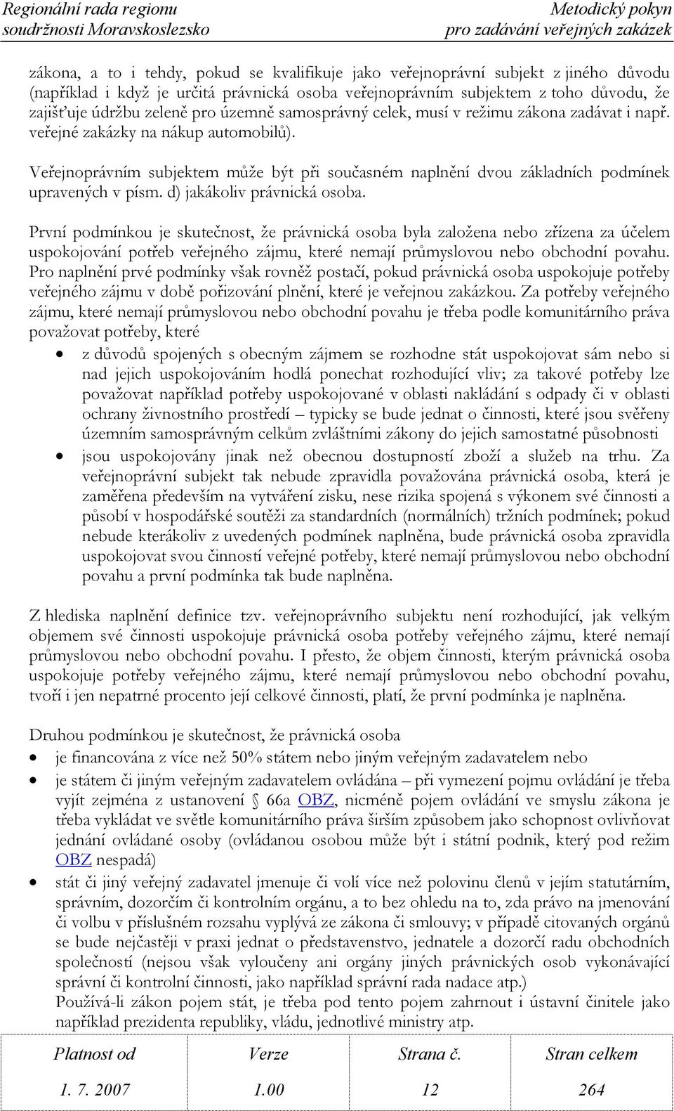 Veřejnoprávním subjektem může být při současném naplnění dvou základních podmínek upravených v písm. d) jakákoliv právnická osoba.