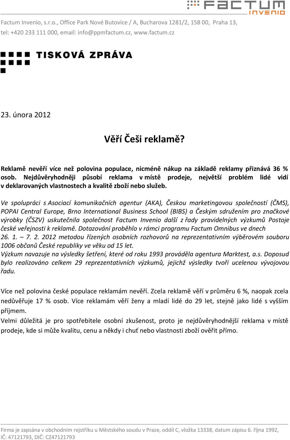 Ve spolupráci s Asociací komunikačních agentur (AKA), Českou marketingovou společností (ČMS), POPAI Central Europe, Brno International Business School (BIBS) a Českým sdružením pro značkové výrobky