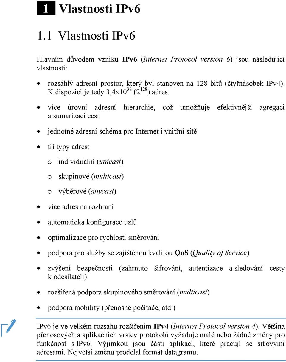 K dispozici je tedy 3,4x10 38 (2 128 ) adres.