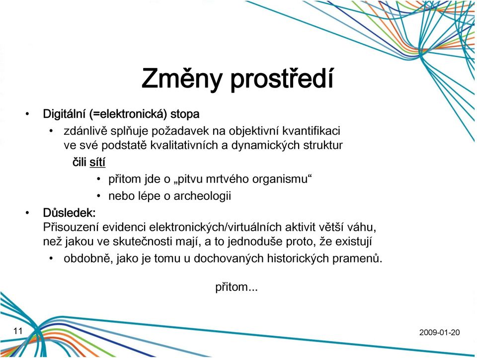 archeologii Důsledek: Přisouzení evidenci elektronických/virtuálních aktivit větší váhu, než jakou ve