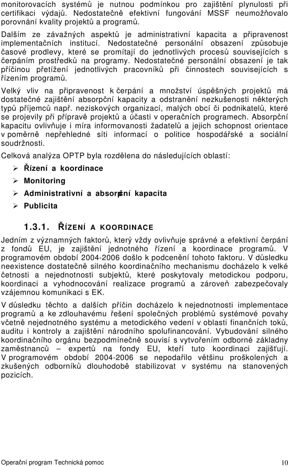 Nedostatečné personální obsazení způsobuje časové prodlevy, které se promítají do jednotlivých procesů souvisejících s čerpáním prostředků na programy.