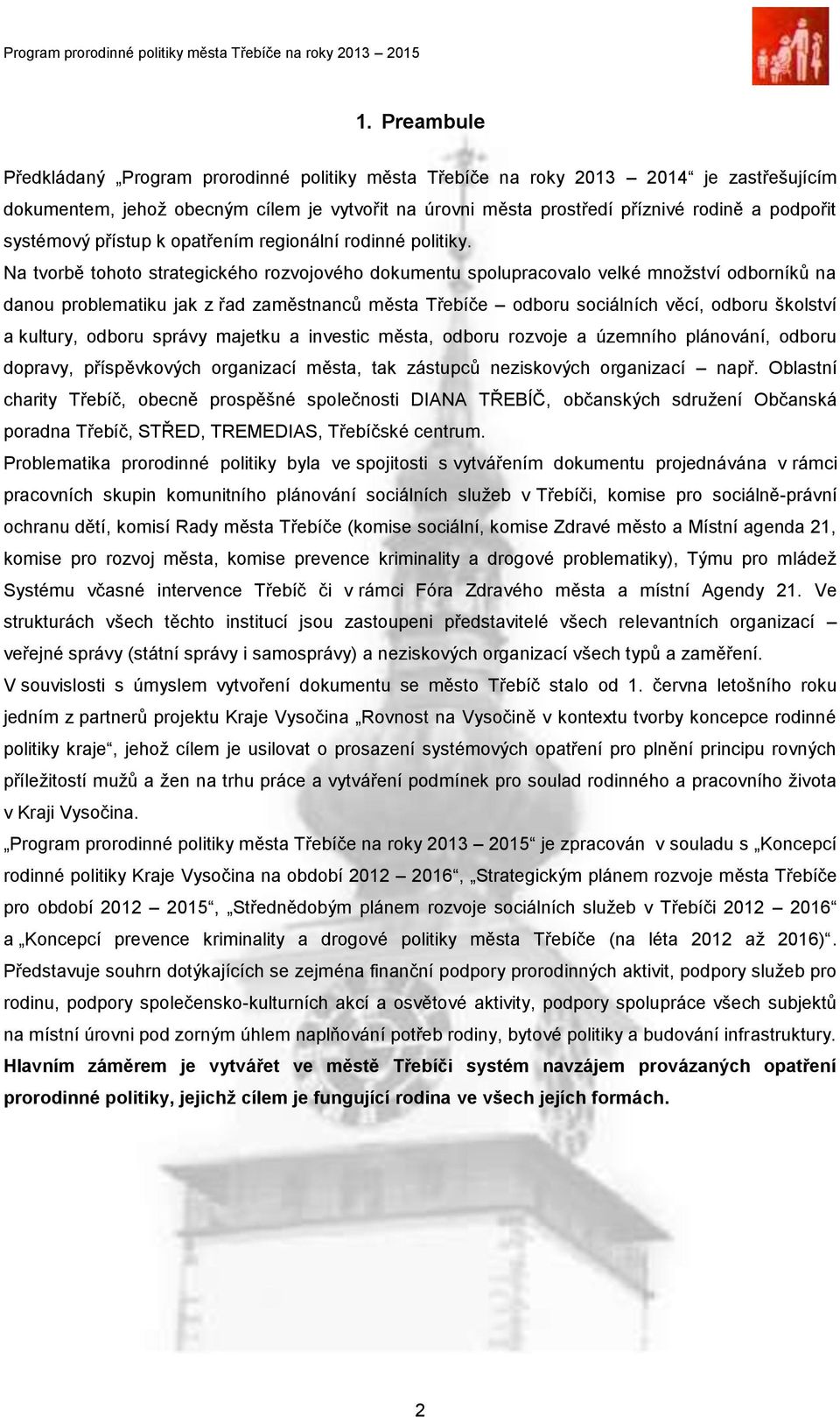 Na tvorbě tohoto strategického rozvojového dokumentu spolupracovalo velké množství odborníků na danou problematiku jak z řad zaměstnanců města Třebíče odboru sociálních věcí, odboru školství a