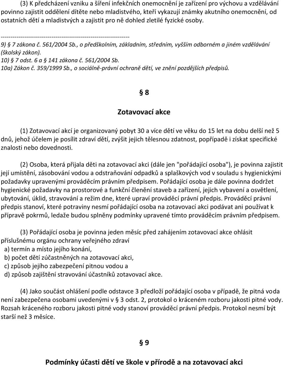 6 a 141 zákona č. 561/2004 Sb. 10a) Zákon č. 359/1999 Sb., o sociálně-právní ochraně dětí, ve znění pozdějších předpisů.