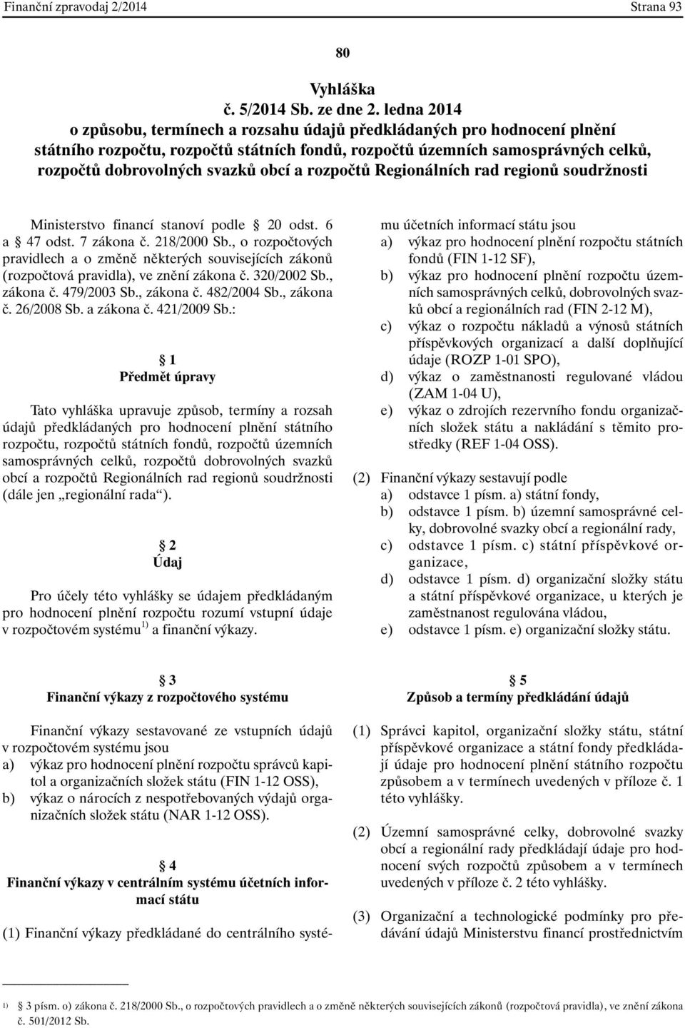 a rozpočtů Regionálních rad regionů soudržnosti Ministerstvo financí stanoví podle 20 odst. 6 a 47 odst. 7 zákona č. 218/2000 Sb.