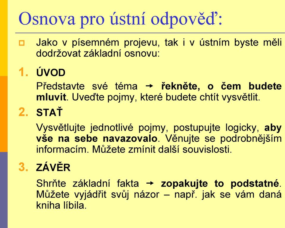 STAŤ Vysvětlujte jednotlivé pojmy, postupujte logicky, aby vše na sebe navazovalo. Věnujte se podrobnějším informacím.