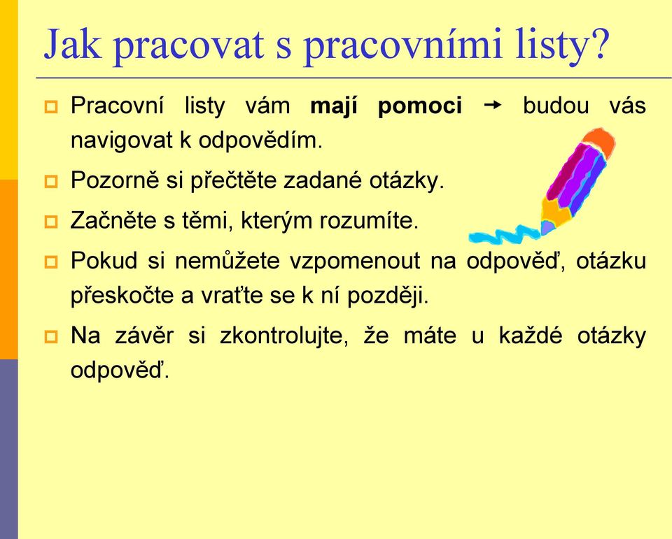 Pozorně si přečtěte zadané otázky. Začněte s těmi, kterým rozumíte.