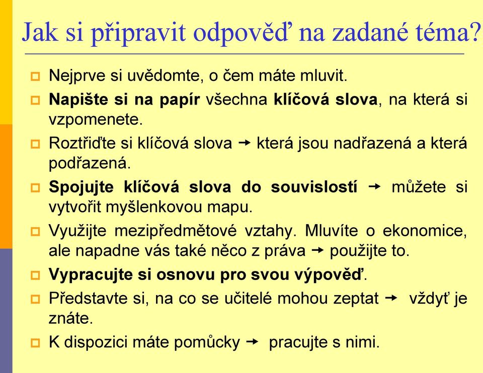 Spojujte klíčová slova do souvislostí můžete si vytvořit myšlenkovou mapu. Využijte mezipředmětové vztahy.