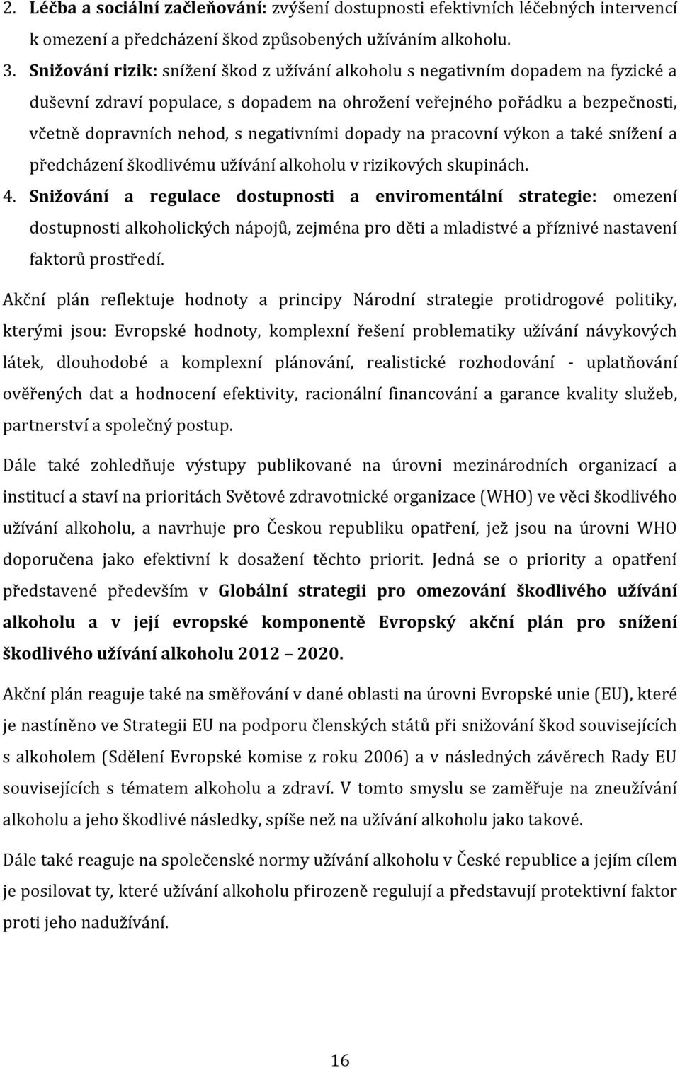 negativními dopady na pracovní výkon a také snížení a předcházení škodlivému užívání alkoholu v rizikových skupinách. 4.