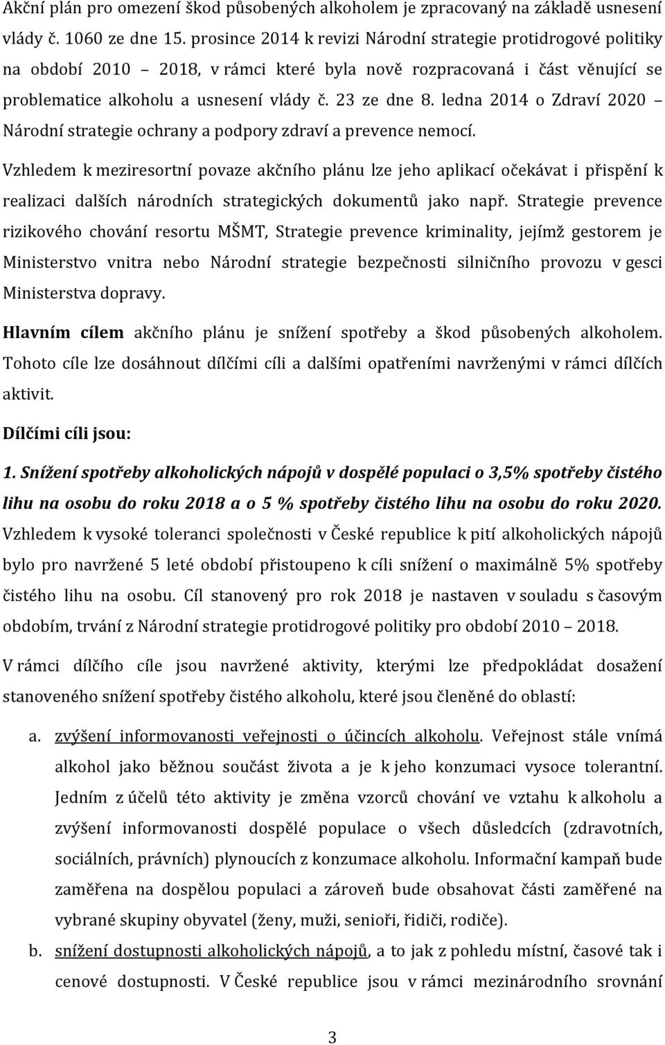 ledna 2014 o Zdraví 2020 Národní strategie ochrany a podpory zdraví a prevence nemocí.