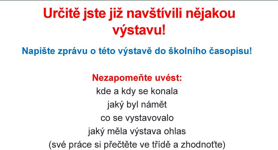 Nezapomeňte uvést: kde a kdy se konala jaký byl námět co