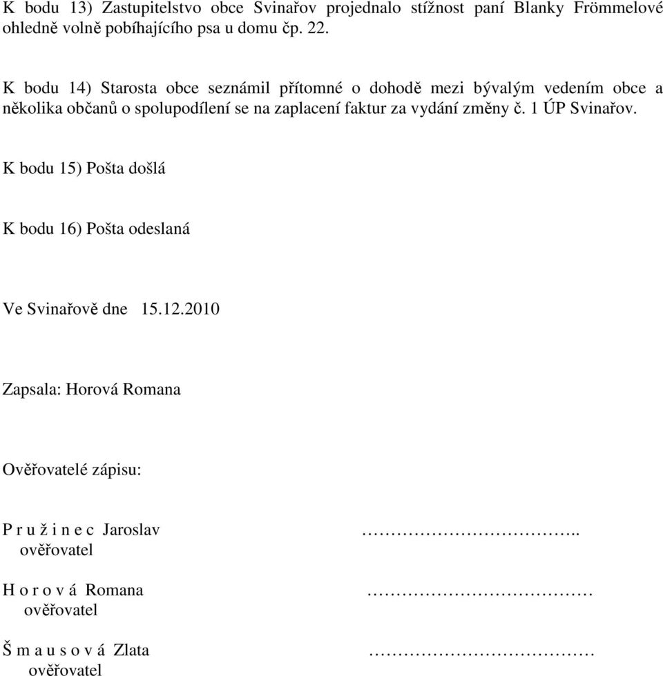 faktur za vydání změny č. 1 ÚP Svinařov. K bodu 15) Pošta došlá K bodu 16) Pošta odeslaná Ve Svinařově dne 15.12.