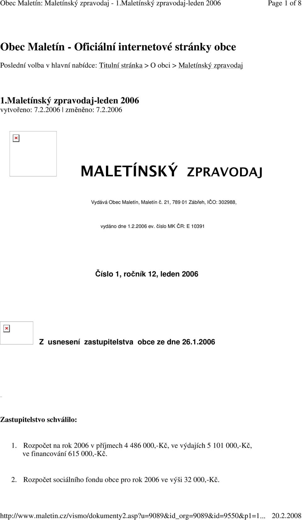 21, 789 01 Zábřeh, IČO: 302988, vydáno dne 1.2.2006 ev. číslo MK ČR: E 10391 Číslo 1, ročník 12, leden 2006 Z usnesení zastupitelstva obce ze dne 26.1.2006 Zastupitelstvo schválilo: 1.