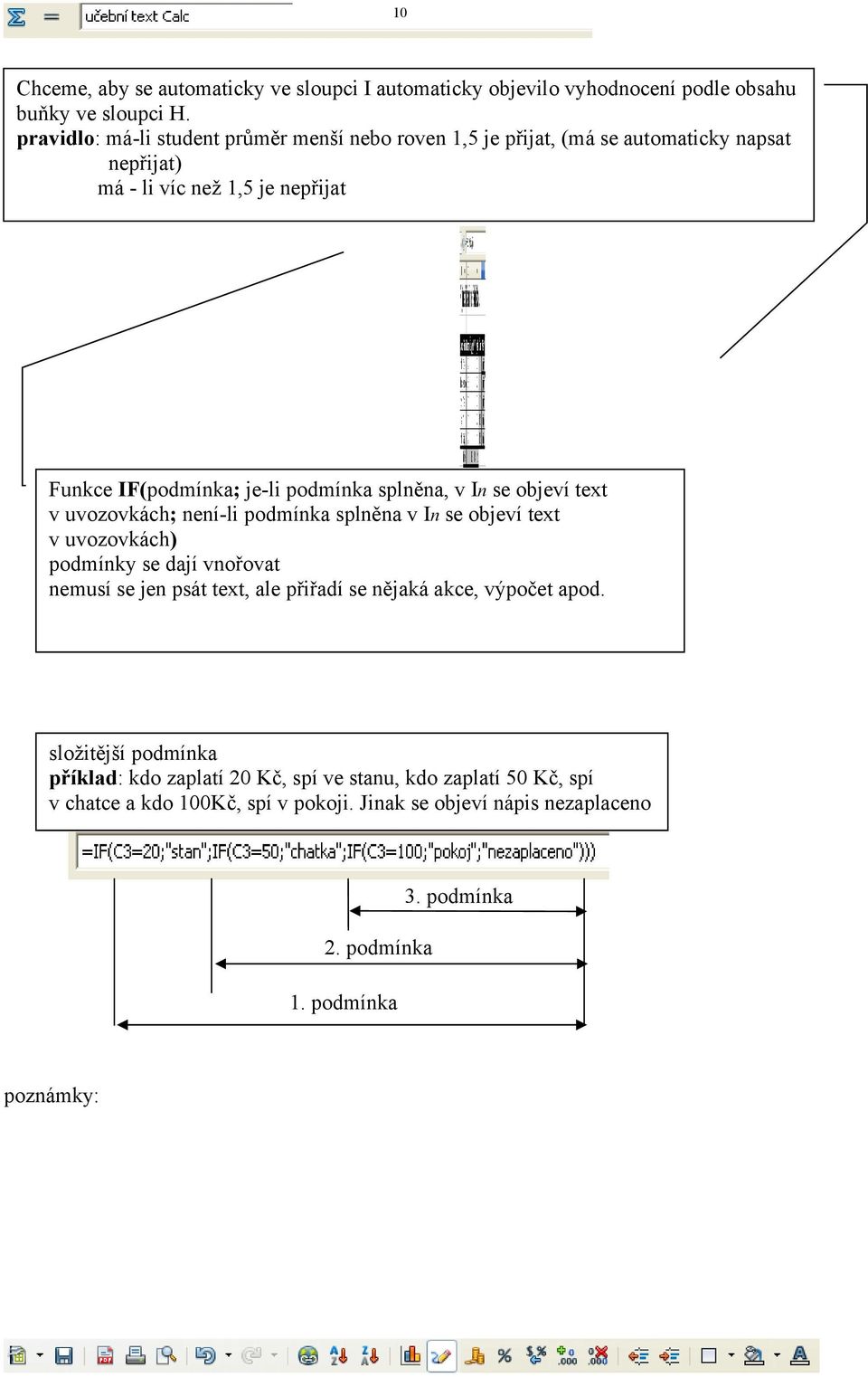 splněna, v In se objeví text v uvozovkách; není-li podmínka splněna v In se objeví text v uvozovkách) podmínky se dají vnořovat nemusí se jen psát text, ale přiřadí se