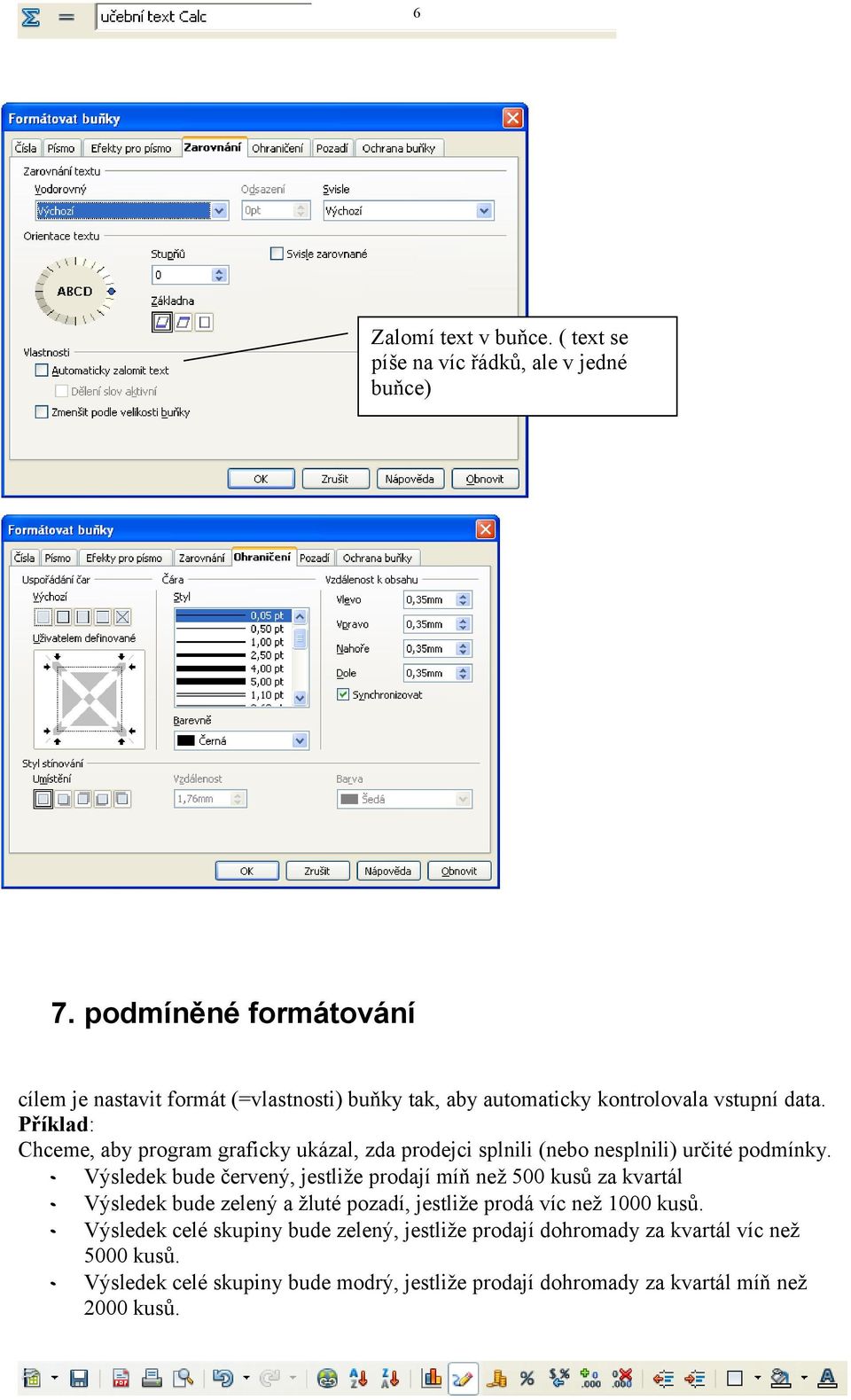 Příklad: Chceme, aby program graficky ukázal, zda prodejci splnili (nebo nesplnili) určité podmínky.