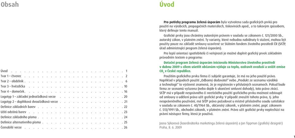 ..................... 23 Definice základního písma.................... 24 Definice alternativního písma................... 25 Černobílé verze.