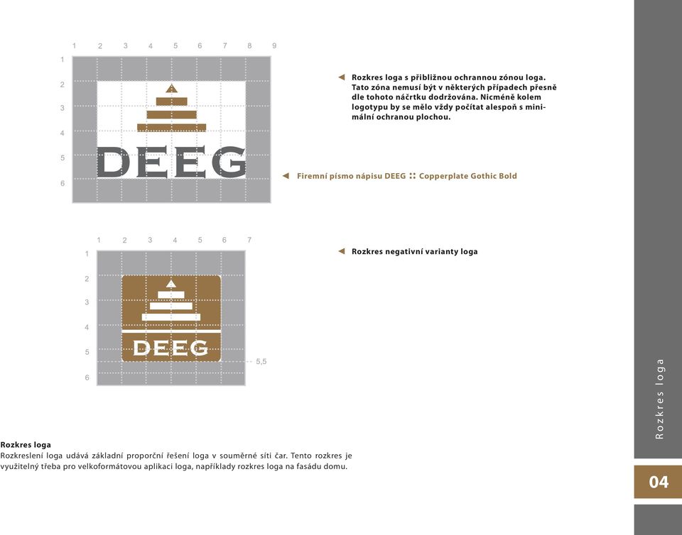 Firemní písmo nápisu DEEG Copperplate Gothic Bold Rozkres negativní varianty loga Rozkres loga Rozkreslení loga udává základní