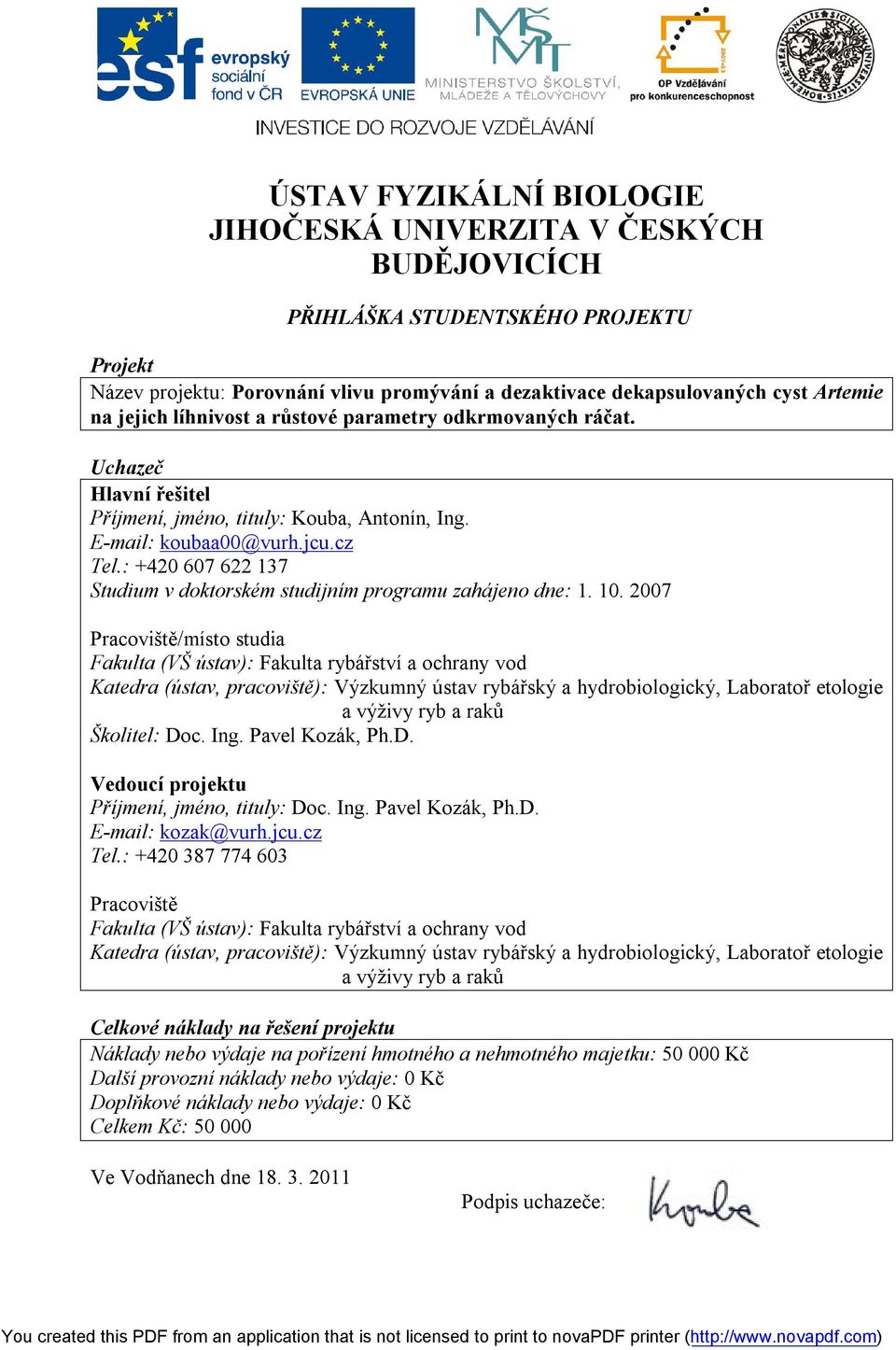 : +420 607 622 137 Studium v doktorském studijním programu zahájeno dne: 1. 10.