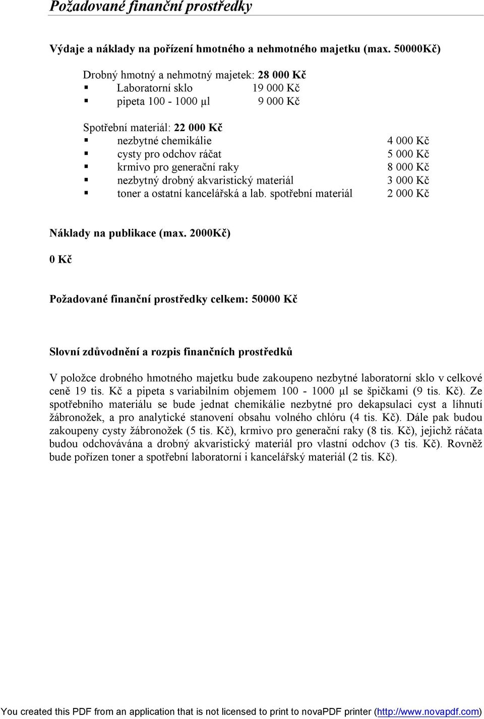 krmivo pro generační raky 8 000 Kč nezbytný drobný akvaristický materiál 3 000 Kč toner a ostatní kancelářská a lab. spotřební materiál 2 000 Kč Náklady na publikace (max.