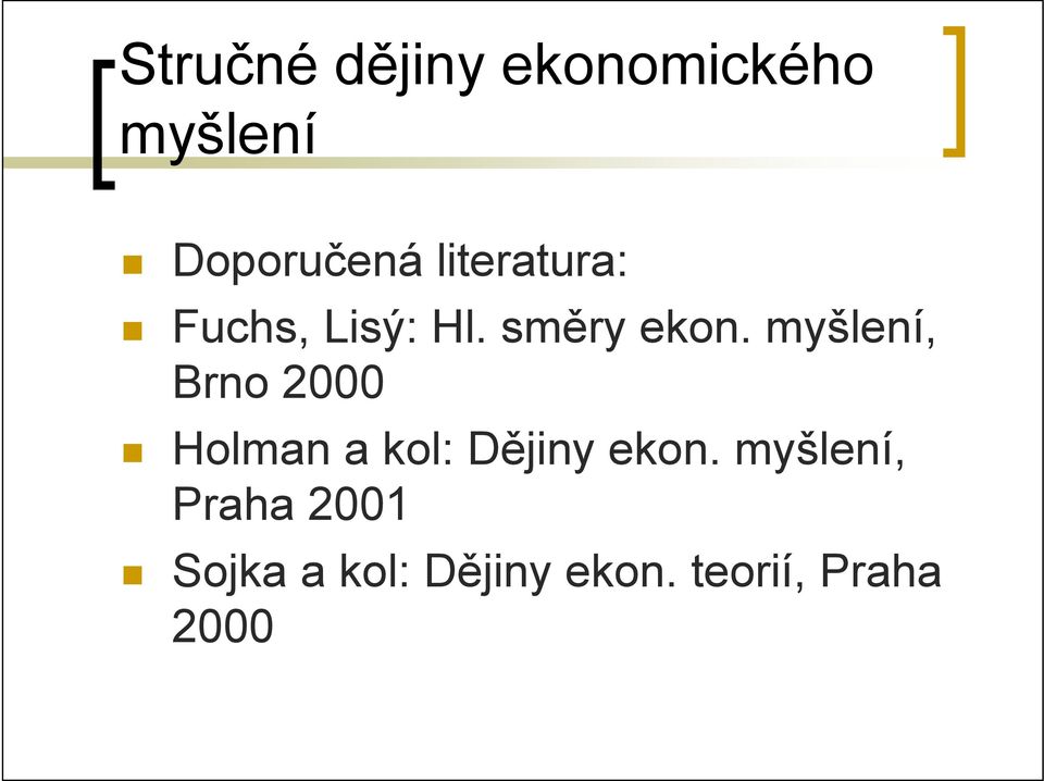myšlení, Brno 2000 Holman a kol: Dějiny ekon.