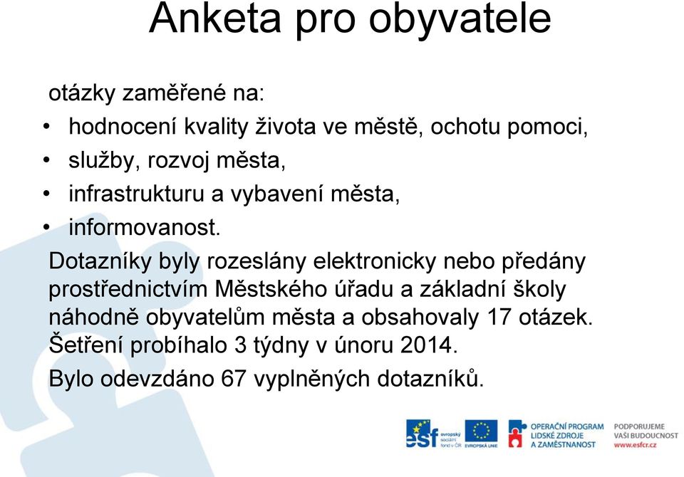 Dotazníky byly rozeslány elektronicky nebo předány prostřednictvím Městského úřadu a základní