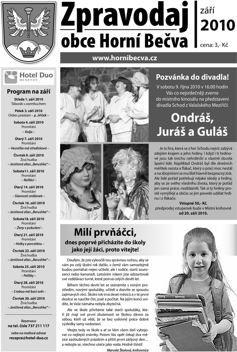 září 2010 Živá hudba Janštová alias Berushka Sobota18. září 2010 Ženy v pokušení Úterý 21. září 2010 Holky z porcelánu Čtvrtek 23. září 2010 Živá hudba Janštová alias Berushka Sobota 25.