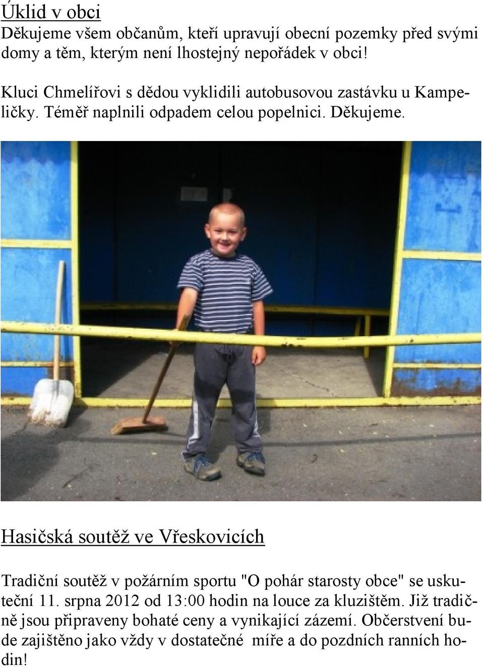 Hasičská soutěž ve Vřeskovicích Tradiční soutěž v požárním sportu "O pohár starosty obce" se uskuteční 11.