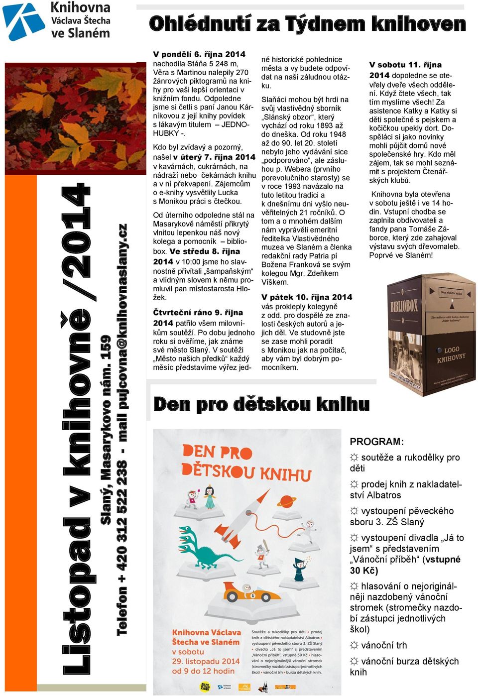 Odpoledne jsme si četli s paní Janou Kárníkovou z její knihy povídek s lákavým titulem JEDNO- HUBKY -. Kdo byl zvídavý a pozorný, našel v úterý 7.