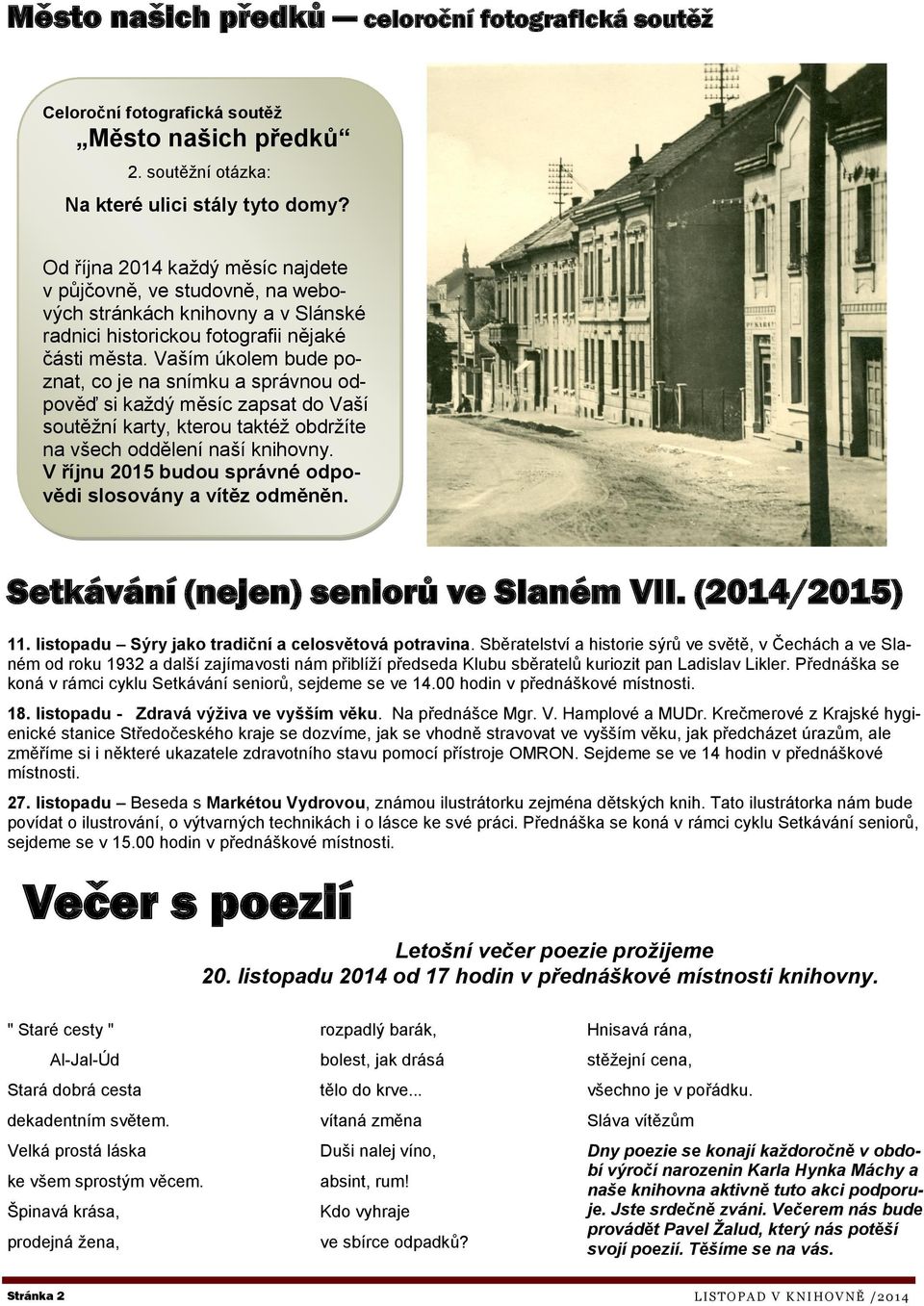 Vaším úkolem bude poznat, co je na snímku a správnou odpověď si každý měsíc zapsat do Vaší soutěžní karty, kterou taktéž obdržíte na všech oddělení naší knihovny.