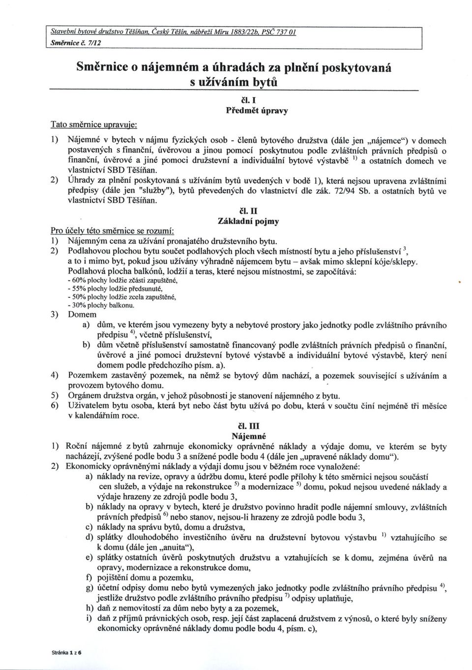 právních predpisu o financní, úverové a jiné pomoci družstevní a individuální bytové výstavbe I) a ostatních domech ve vlastnictví SBD Tešínan.