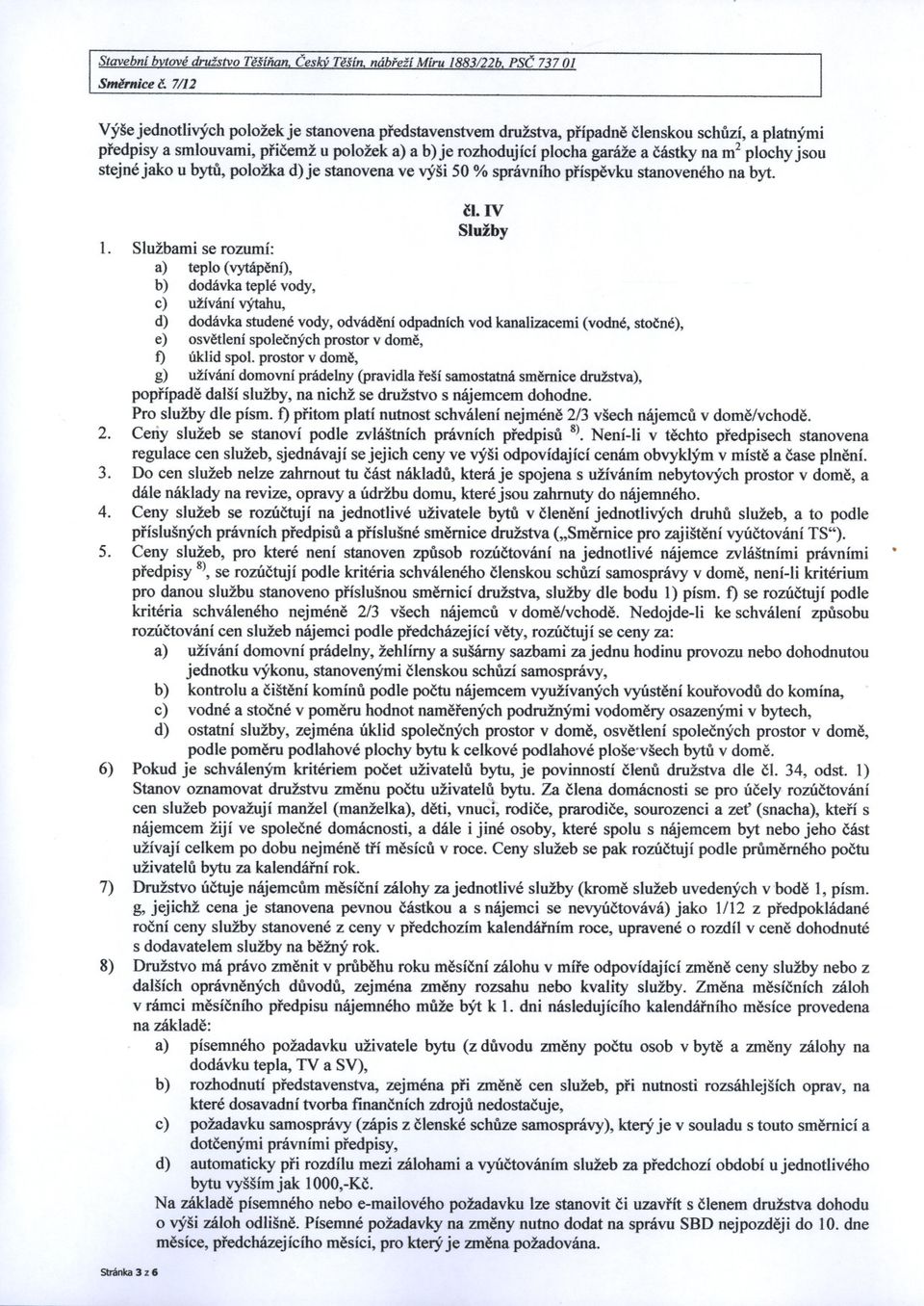 na m2 plochy jsou stejné jako u bytu, položka d) je stanovena ve výši 50 % správního príspevku stanoveného na byt. ci. IV Služby 1.