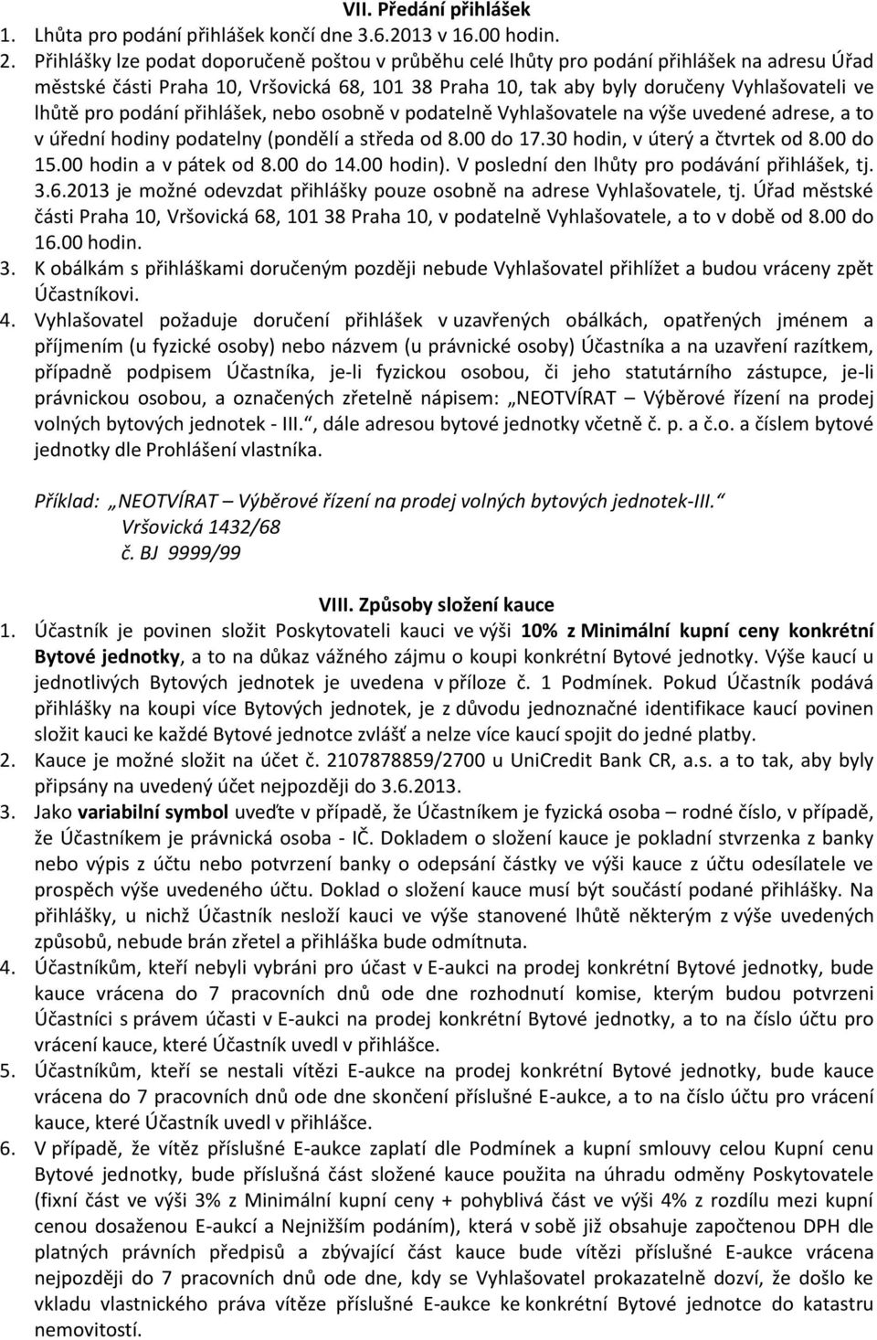 podání přihlášek, nebo osobně v podatelně Vyhlašovatele na výše uvedené adrese, a to v úřední hodiny podatelny (pondělí a středa od 8.00 do 17.30 hodin, v úterý a čtvrtek od 8.00 do 15.