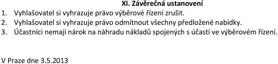 Vyhlašovatel si vyhrazuje právo odmítnout všechny předložené