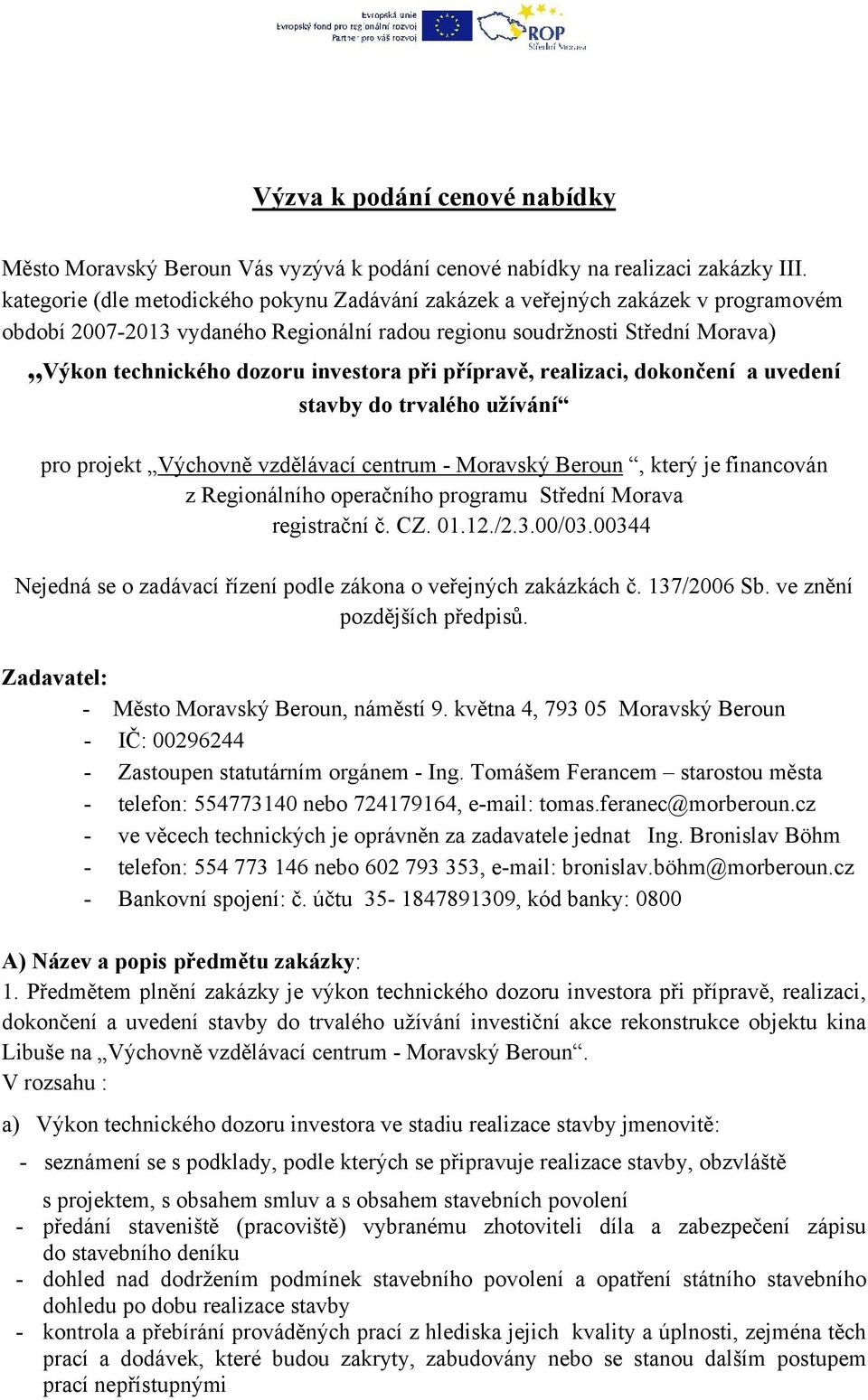 při přípravě, realizaci, dokončení a uvedení stavby do trvalého užívání pro projekt Výchovně vzdělávací centrum - Moravský Beroun, který je financován z Regionálního operačního programu Střední