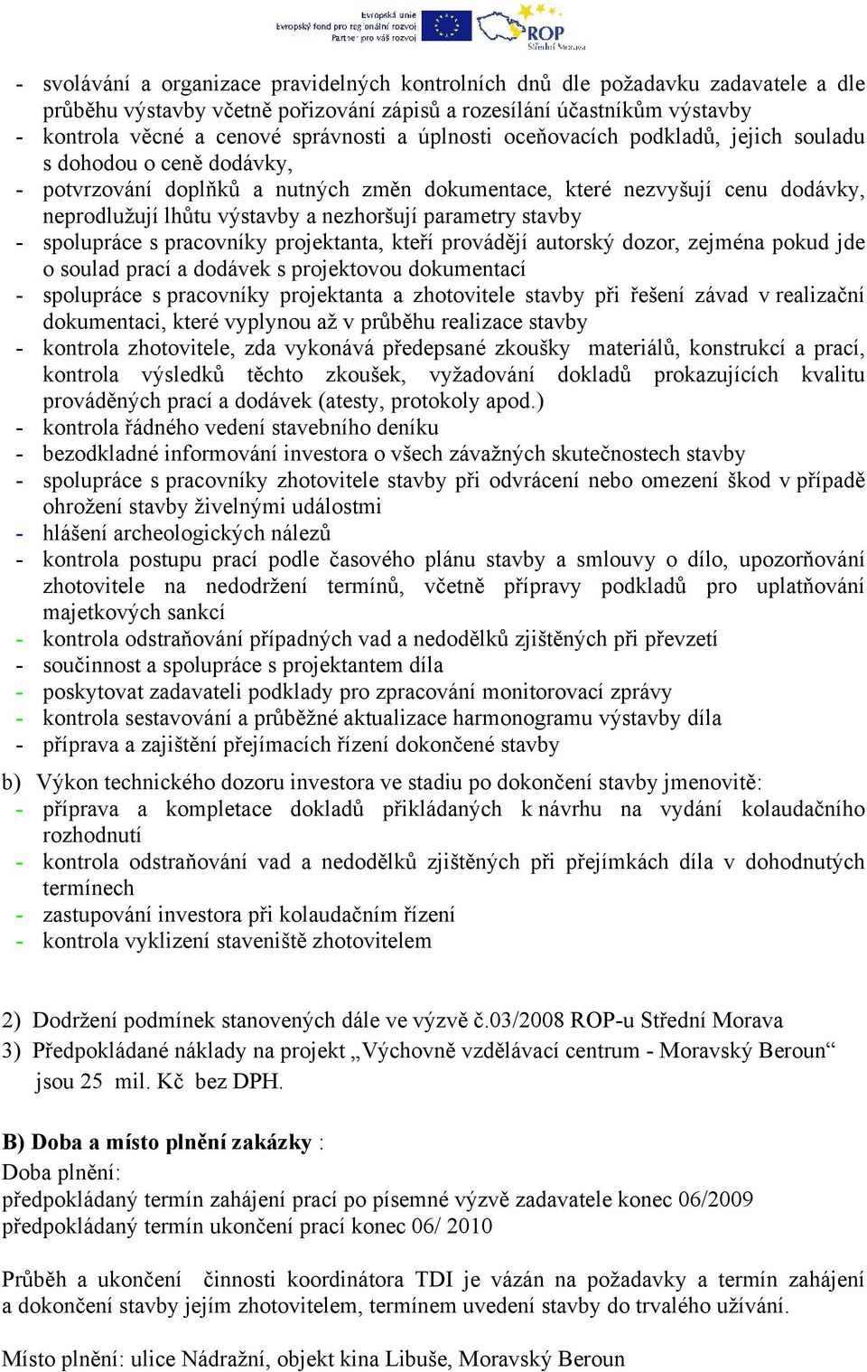 parametry stavby - spolupráce s pracovníky projektanta, kteří provádějí autorský dozor, zejména pokud jde o soulad prací a dodávek s projektovou dokumentací - spolupráce s pracovníky projektanta a