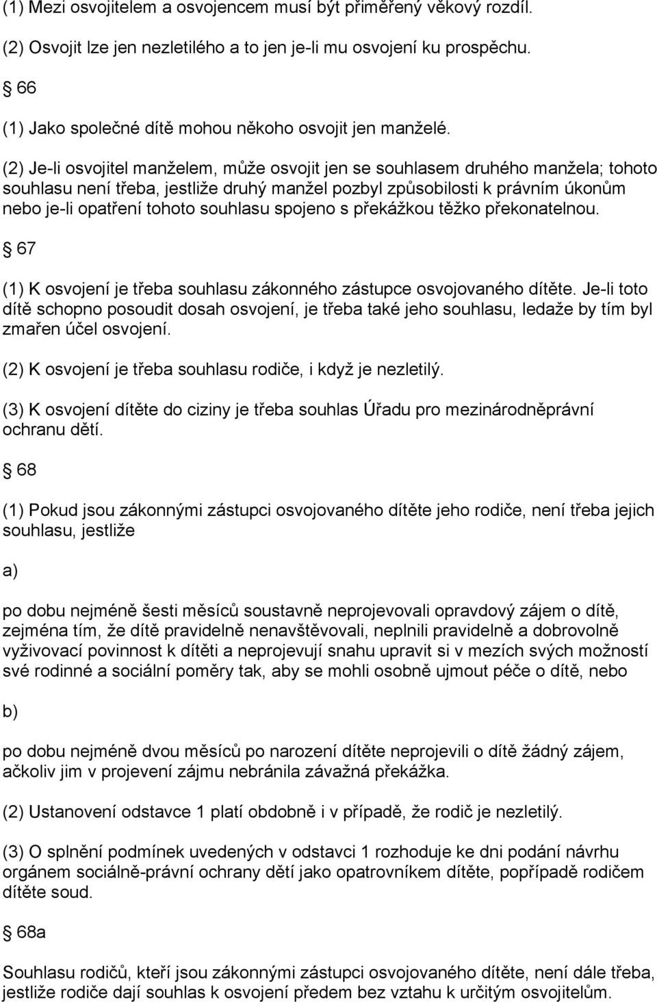 spojeno s překážkou těžko překonatelnou. 67 (1) K osvojení je třeba souhlasu zákonného zástupce osvojovaného dítěte.