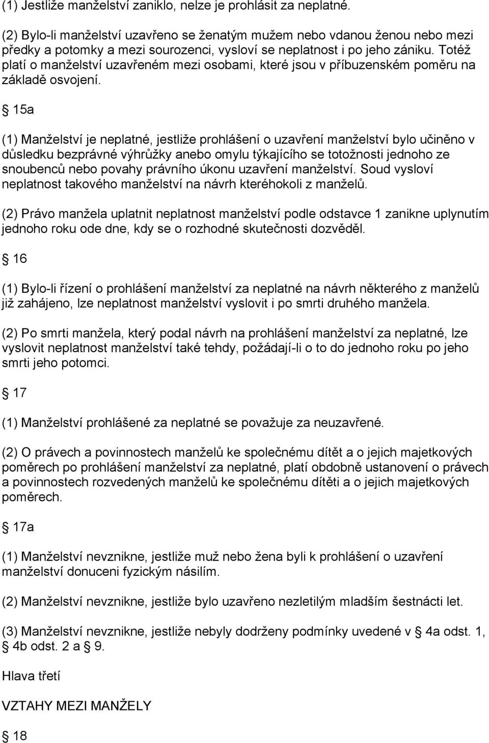 Totéž platí o manželství uzavřeném mezi osobami, které jsou v příbuzenském poměru na základě osvojení.