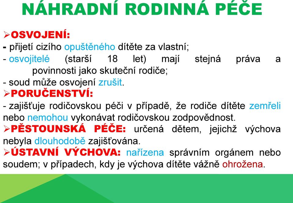 PORUČENSTVÍ: - zajišťuje rodičovskou péči v případě, že rodiče dítěte zemřeli nebo nemohou vykonávat rodičovskou zodpovědnost.