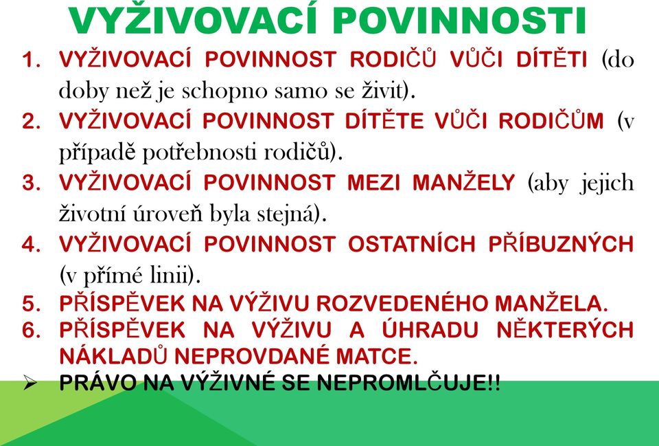 VYŽIVOVACÍ POVINNOST MEZI MANŽELY (aby jejich životní úroveň byla stejná). 4.