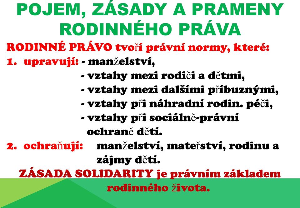 vztahy při náhradní rodin. péči, - vztahy při sociálně-právní ochraně dětí. 2.