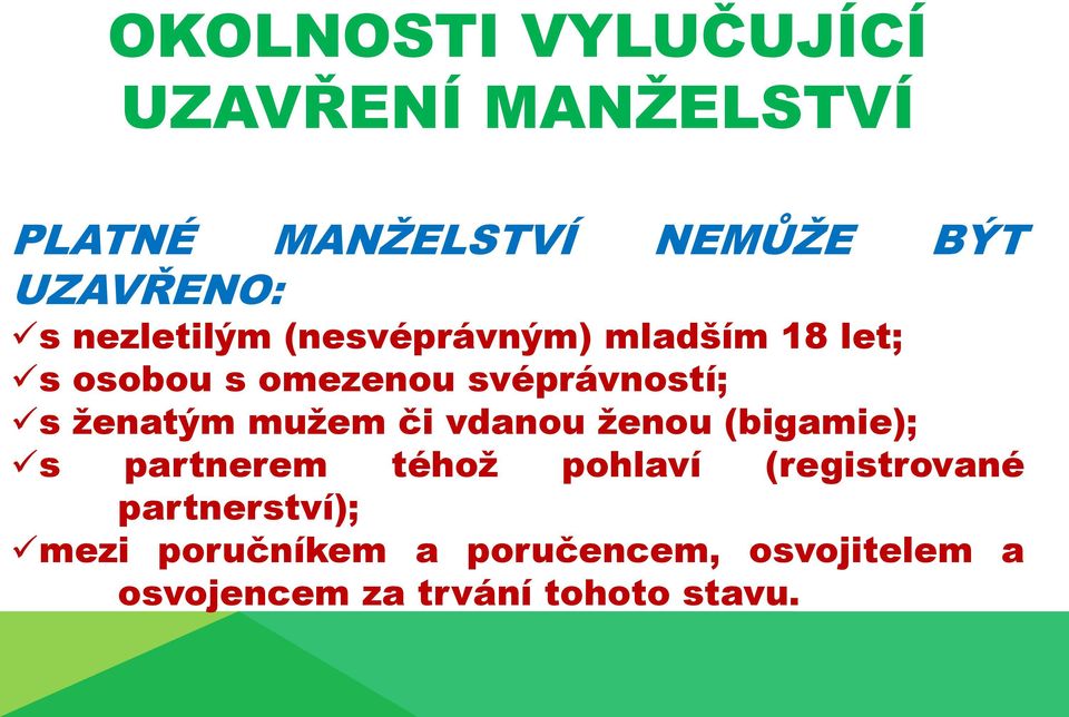 ženatým mužem či vdanou ženou (bigamie); s partnerem téhož pohlaví (registrované