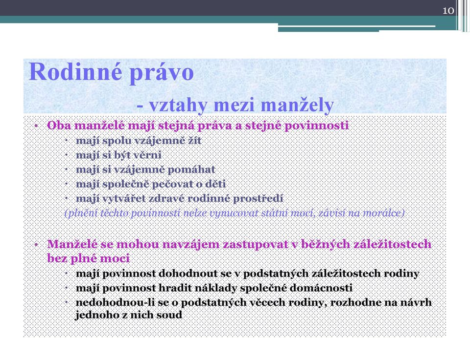 na morálce) Manželé se mohou navzájem zastupovat v běžných záležitostech bez plné moci mají povinnost dohodnout se v podstatných