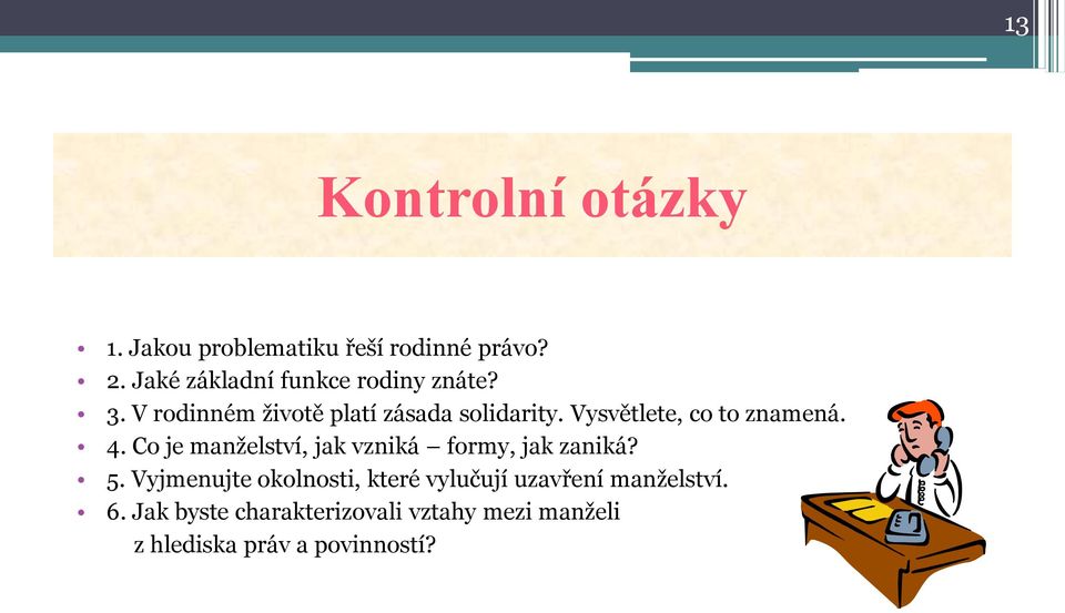 Vysvětlete, co to znamená. 4. Co je manželství, jak vzniká formy, jak zaniká? 5.