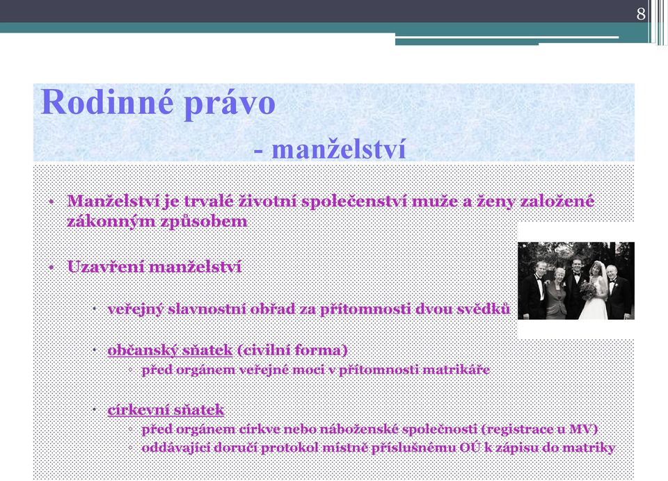 forma) před orgánem veřejné moci v přítomnosti matrikáře církevní sňatek před orgánem církve nebo