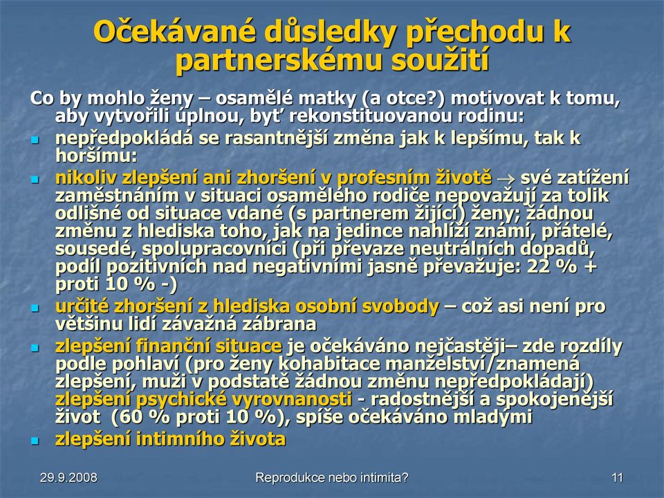 zaměstnáním v situaci osamělého rodiče nepovažují za tolik odlišné od situace vdané (s partnerem žijící) ženy; žádnou změnu z hlediska toho, jak na jedince nahlíží známí, přátelé, sousedé,