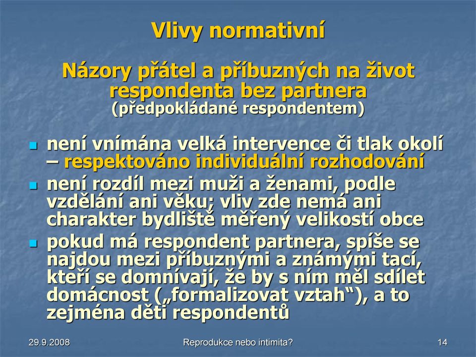 nemá ani charakter bydliště měřený velikostí obce pokud má respondent partnera, spíše se najdou mezi příbuznými a známými tací,