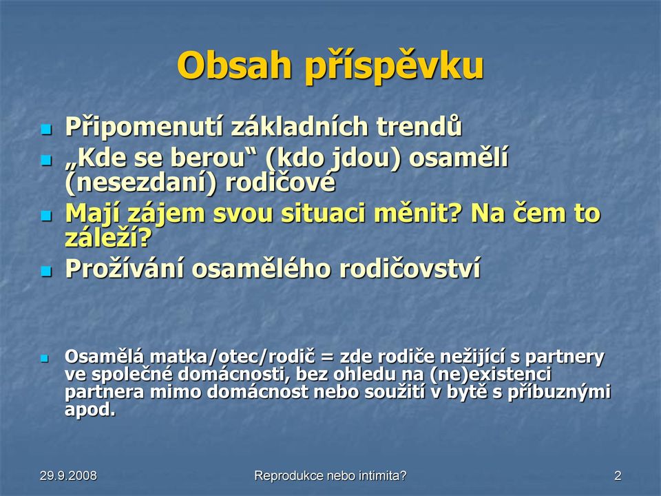 Prožívání osamělého rodičovství Osamělá matka/otec/rodič = zde rodiče nežijící s partnery ve