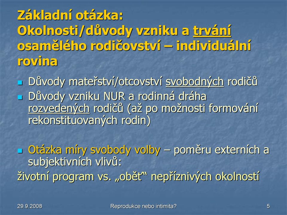 (až po možnosti formování rekonstituovaných rodin) Otázka míry svobody volby poměru externích a