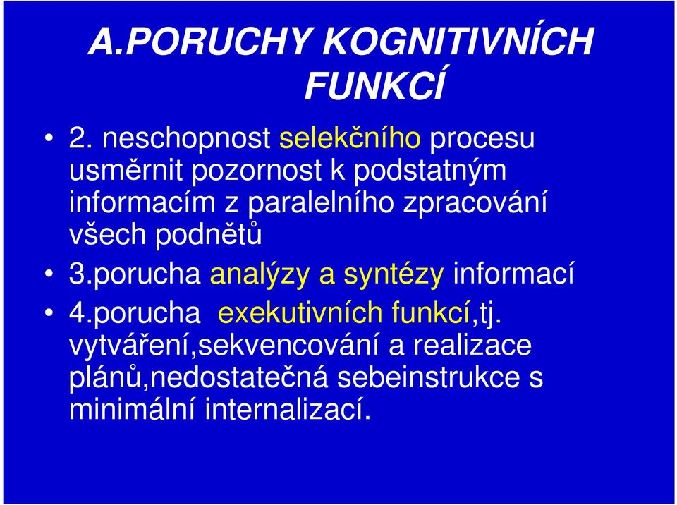 paralelního zpracování všech podnětů 3.porucha analýzy a syntézy informací 4.