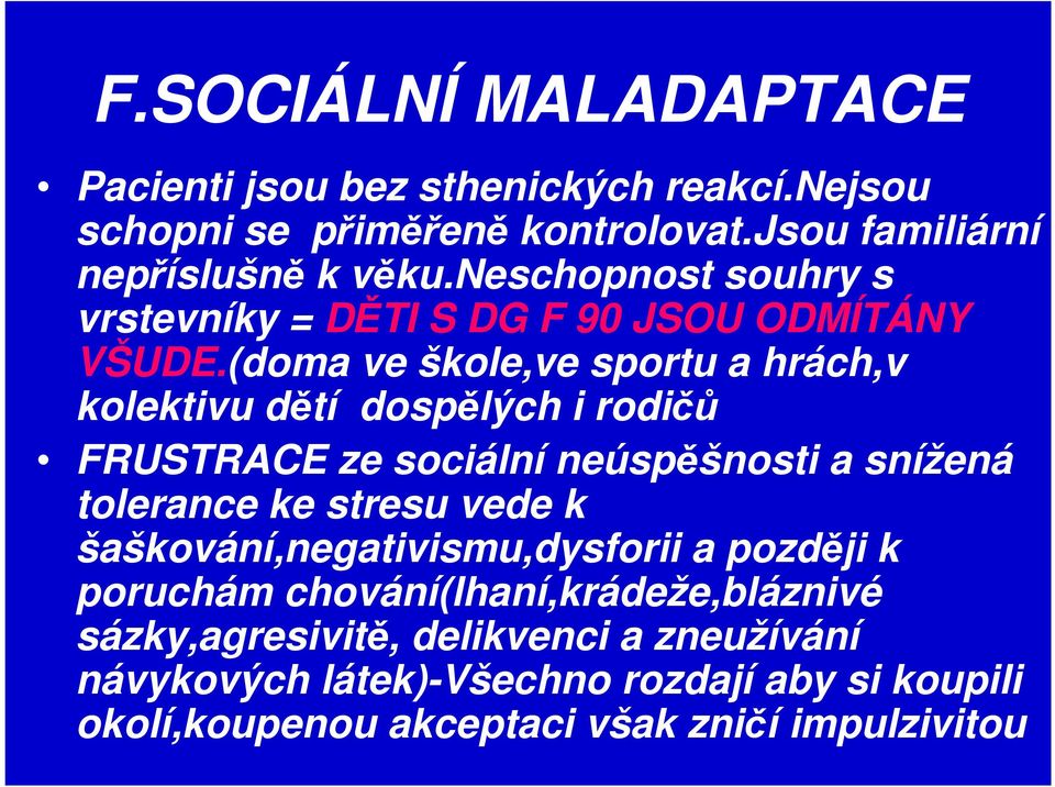 (doma ve škole,ve sportu a hrách,v kolektivu dětí dospělých i rodičů FRUSTRACE ze sociální neúspěšnosti a snížená tolerance ke stresu vede k