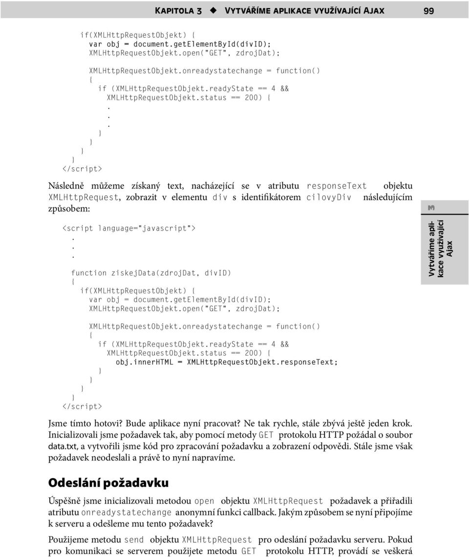 elementu div s identifikátorem cilovydiv následujícím způsobem: if(xmlhttprequestobjekt) var obj = documentgetelementbyid(divid); XMLHttpRequestObjektopen( GET, zdrojdat); 3 Vytváříme aplikace